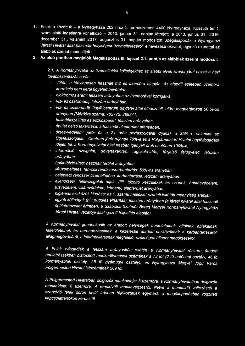 napján módosított Megállapodás a Nyíregyházi Járási Hivatal által használt helyiségek üzemeltetéséről " elnevezésű okiratot, egyező akarattal az alábbiak szerint módosítják: 2.