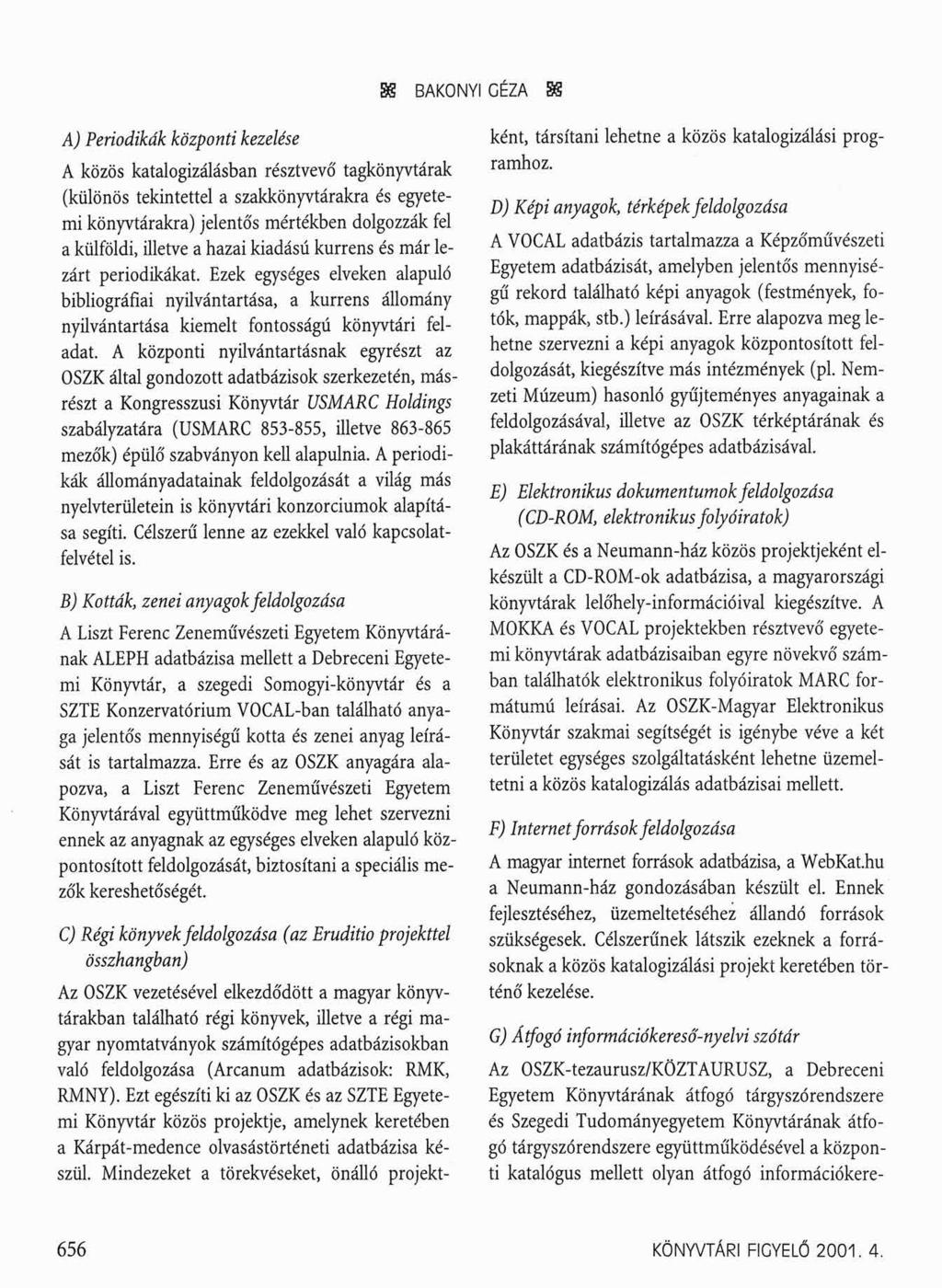 SS BAKONYI GÉZA SS A) Periodikák központi kezelése A közös katalogizálásban résztvevő tagkönyvtárak (különös tekintettel a szakkönyvtárakra és egyetemi könyvtárakra) jelentős mértékben dolgozzák fel