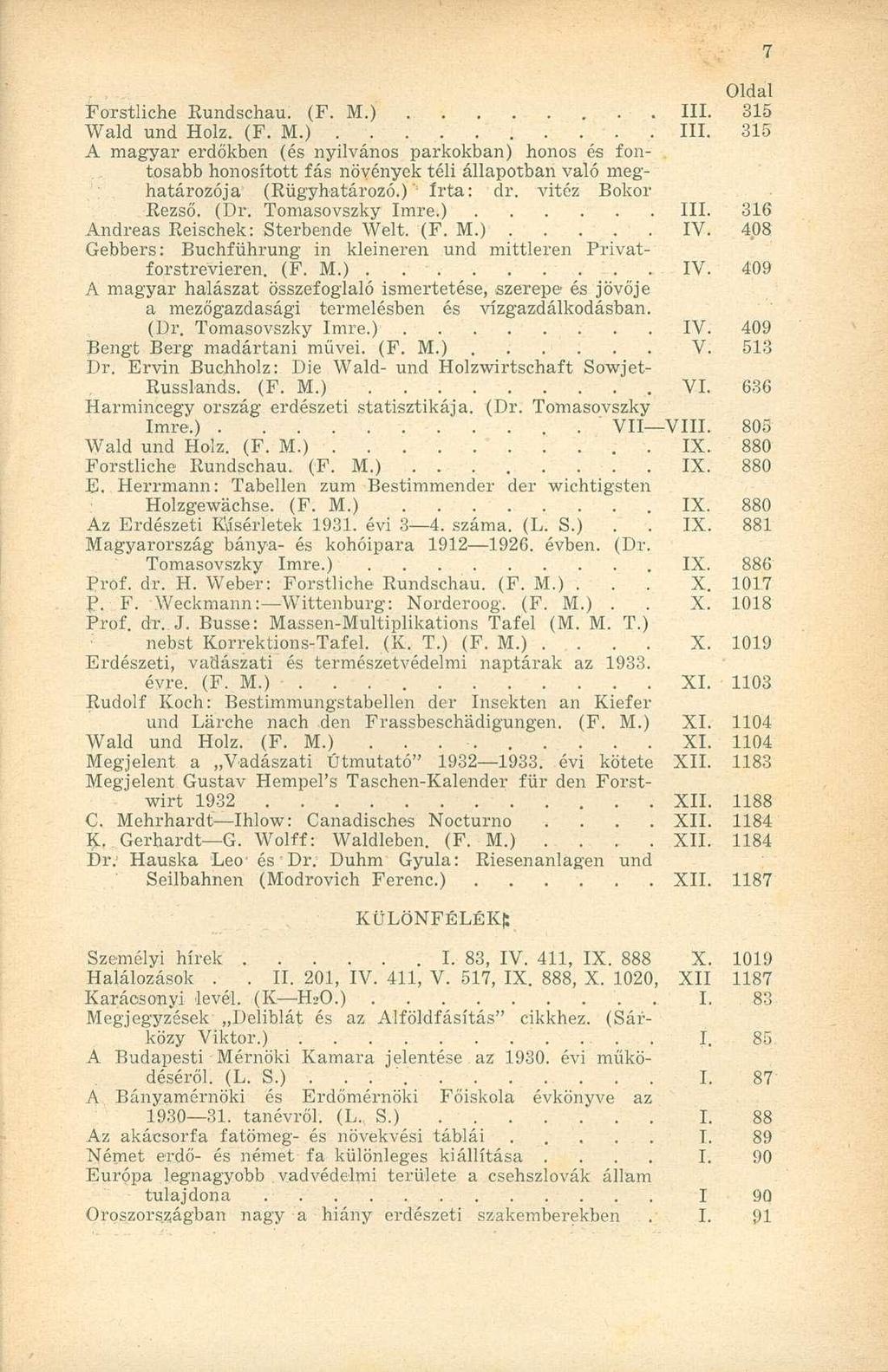 Forstliche Rundschau. (F. M.). III. 315 Wald und Holz. (F. M.). III. 315 A magyar erdőkben (és nyilvános parkokban) honos és fon-.