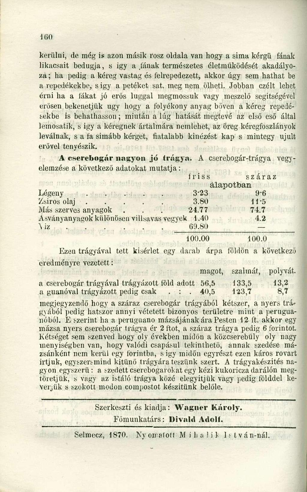 kerülni, de még is azon másik rosz oldala van hogy a sima kérgü fának likacsait bedugja, s igy a fának természetes életműködését akadályoza; ha pedig a kéreg vastag és felrepedezett, akkor úgy sem