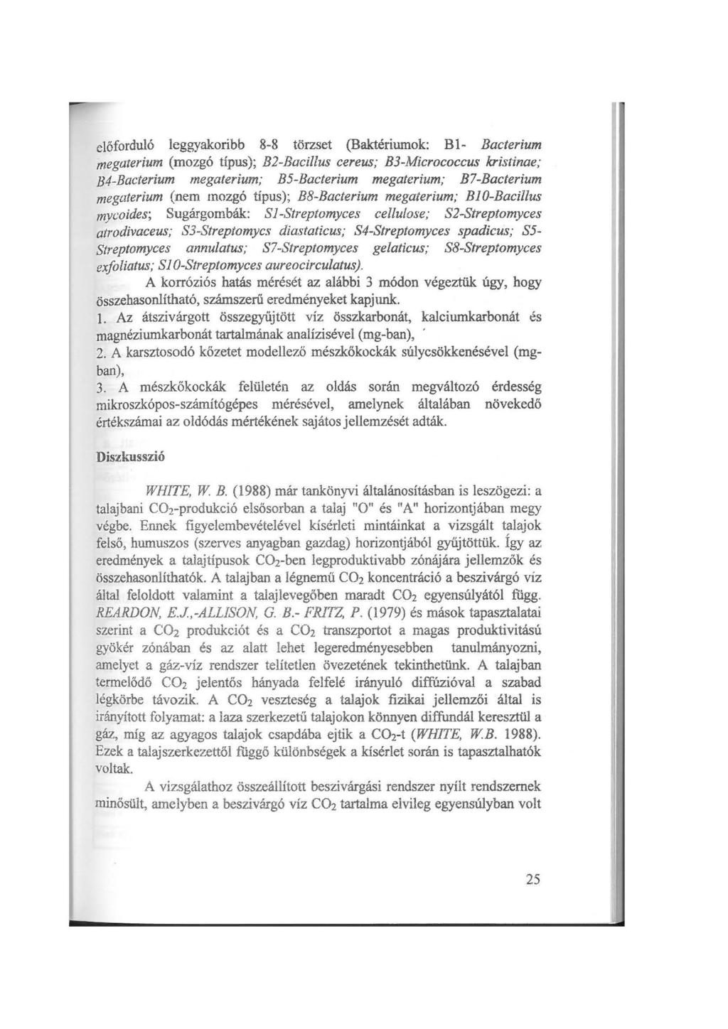 előforduló leggyakoribb 8-8 törzset (Baktériumok: B 1- Bacterium megaterium (mozgó típus); B2-Bacillus cereus; B3-.