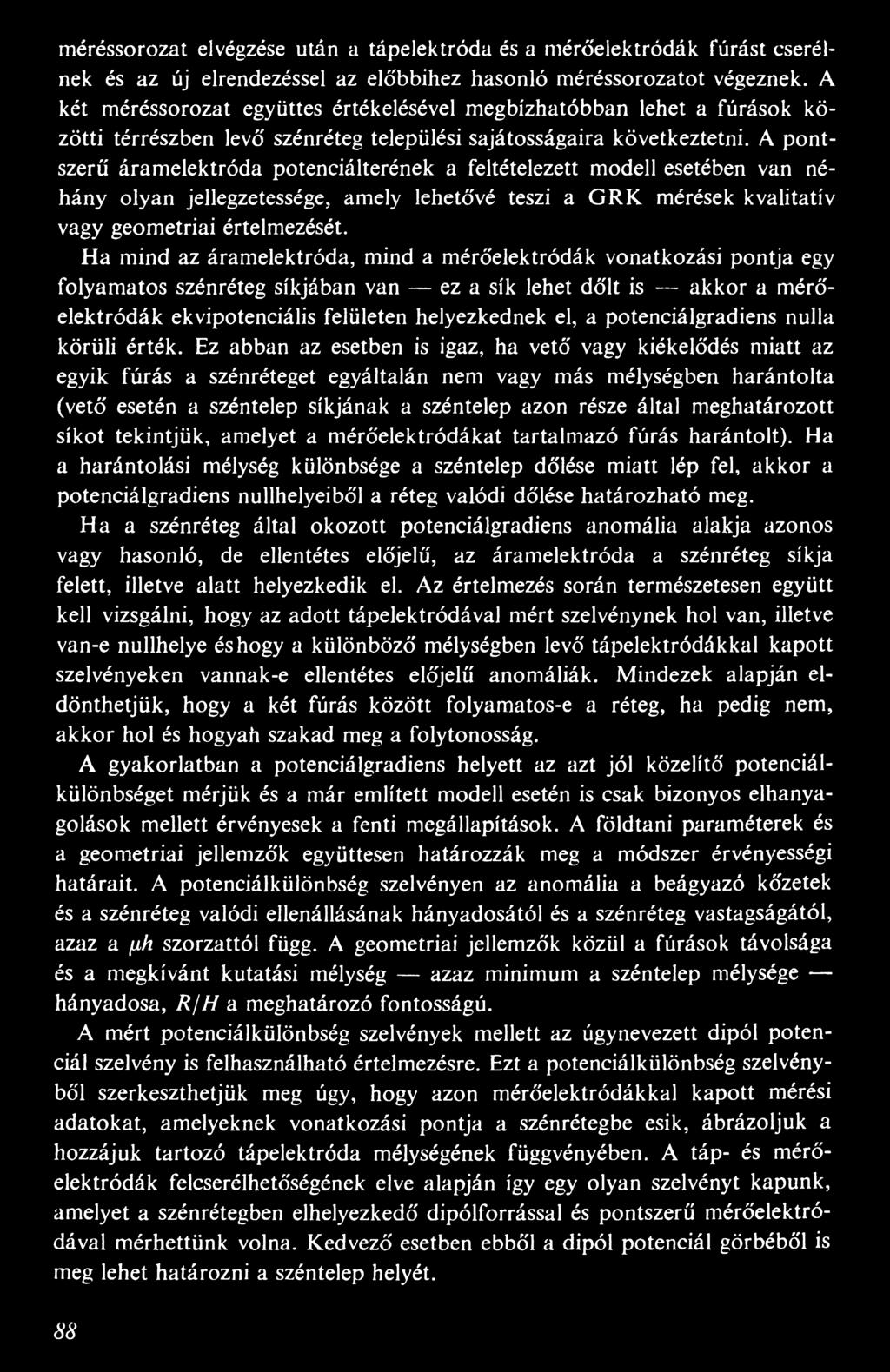 A pontszerű áramelektróda potenciálterének a feltételezett modell esetében van néhány olyan jellegzetessége, amely lehetővé teszi a GRK mérések kvalitatív vagy geometriai értelmezését.