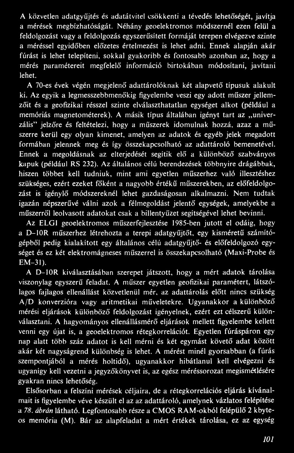 Ennek alapján akár fúrást is lehet telepíteni, sokkal gyakoribb és fontosabb azonban az, hogy a mérés paramétereit megfelelő információ birtokában módosítani, javítani lehet.