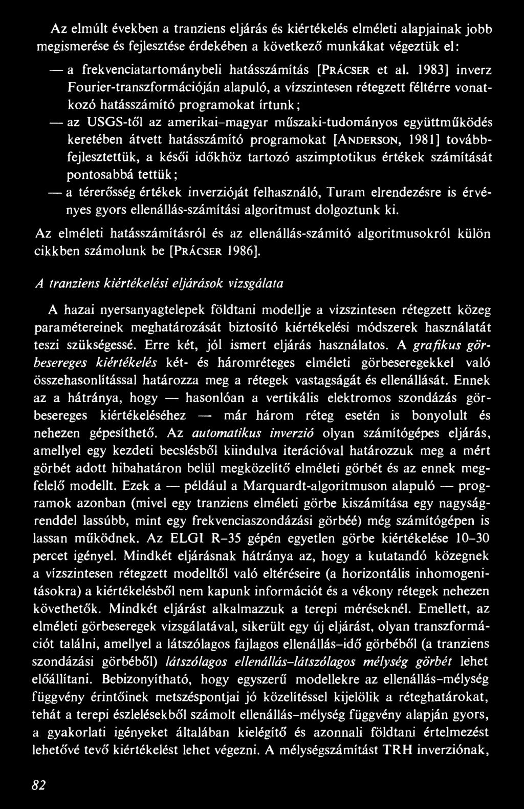 1983] inverz Fourier-transzformációján alapuló, a vízszintesen rétegzett féltérre vonatkozó hatásszámító programokat írtunk; az USGS-től az amerikai-magyar műszaki-tudományos együttműködés keretében