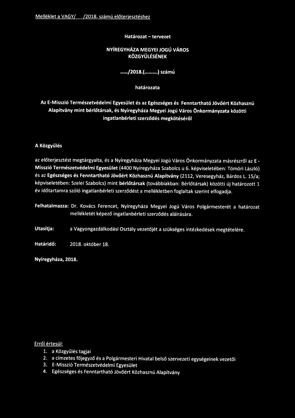 ingatlanbérleti szerződés megkötéséről A Közgyűlés az előterjesztést megtárgyalta, és a Nyíregyháza Megyei Jogú Város Önkormányzata másrészről az E - Misszió Természetvédelmi Egyesület (4400