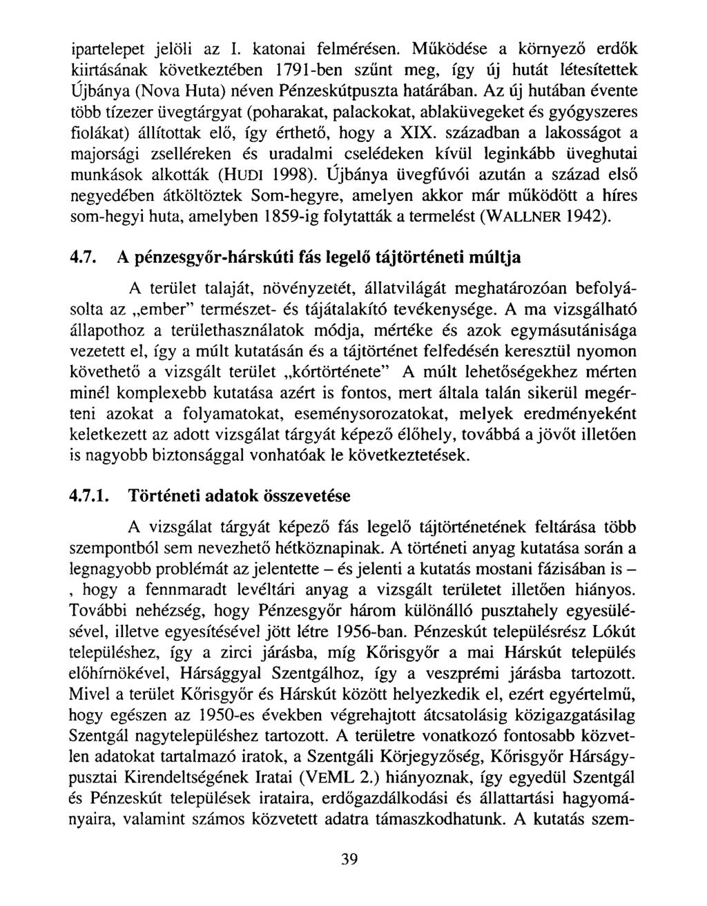 ipartelepet jelöli az I. katonai felmérésen. Működése a környező erdők kiirtásának következtében 1791-ben szűnt meg, így új hutát létesítettek Újbánya (Nova Huta) néven Pénzeskútpuszta határában.