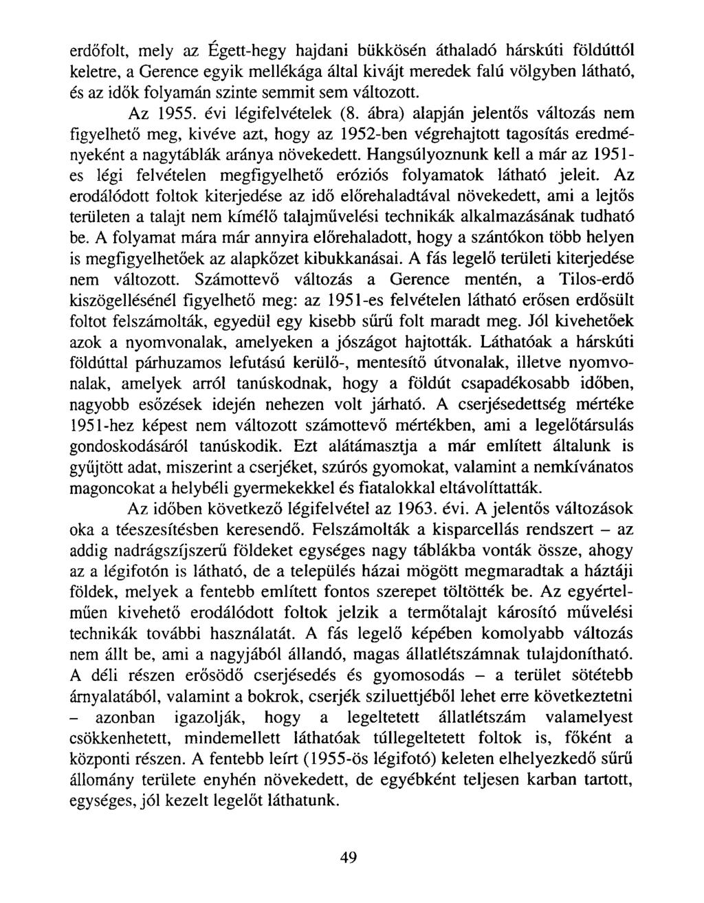 erdőfolt, mely az Égett-hegy hajdani bükkösén áthaladó hárskúti földúttól keletre, a Gerence egyik mellékága által kivájt meredek falú völgyben látható, és az idők folyamán szinte semmit sem