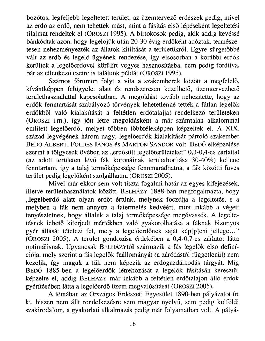 bozótos, legfeljebb legeltetett terület, az üzemtervező erdészek pedig, mivel az erdő az erdő, nem tehettek mást, mint a fásítás első lépéseként legeltetési tilalmat rendeltek el (OROSZI 1995).