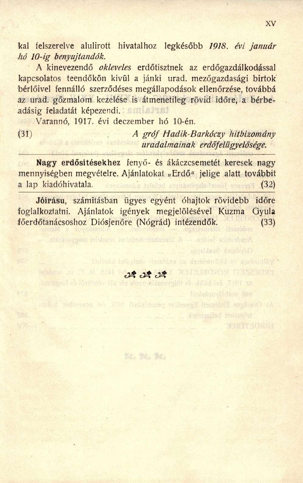 kai felszerelve alulírott hivatalhoz legkésőbb 1918. évi január hó 10-ig benyújtandók. A kinevezendő okleveles erdőtisztnek az erdőgazdálkodással kapcsolatos teendőkön kivül a jánki urad.