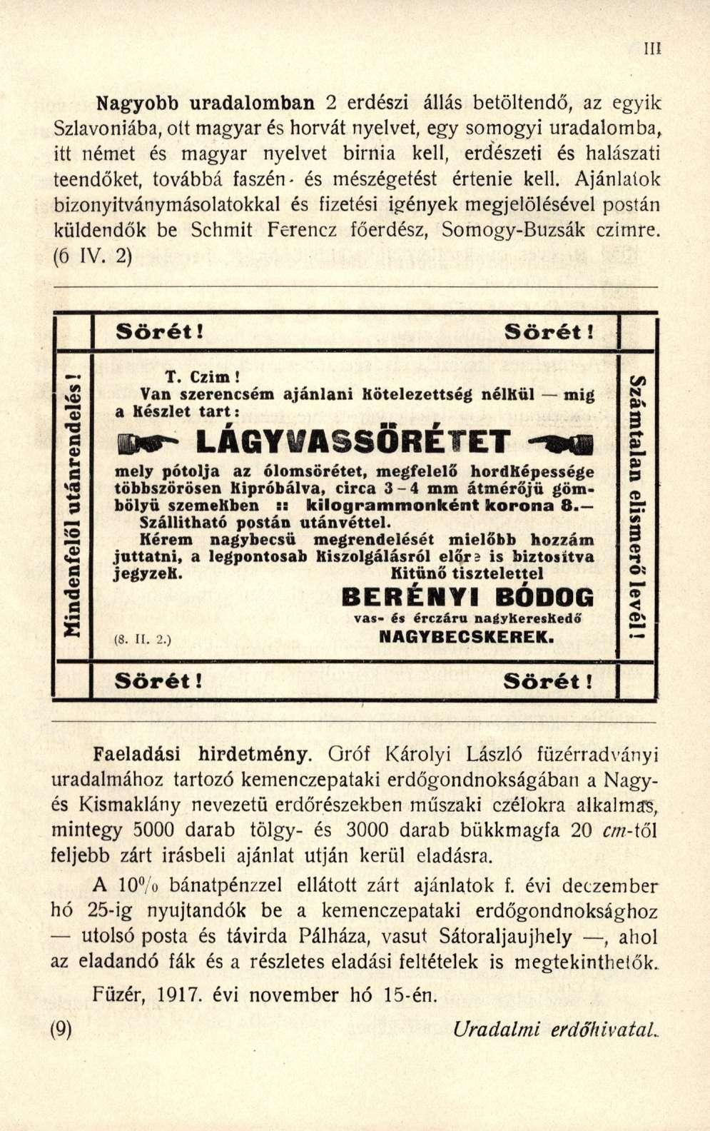 Nagyobb uradalomban 2 erdészi állás betöltendő, az egyik Szlavóniába, ott magyar és horvát nyelvet, egy somogyi uradalomba, itt német és magyar nyelvet birnia kell, erdészeti és halászati teendőket,