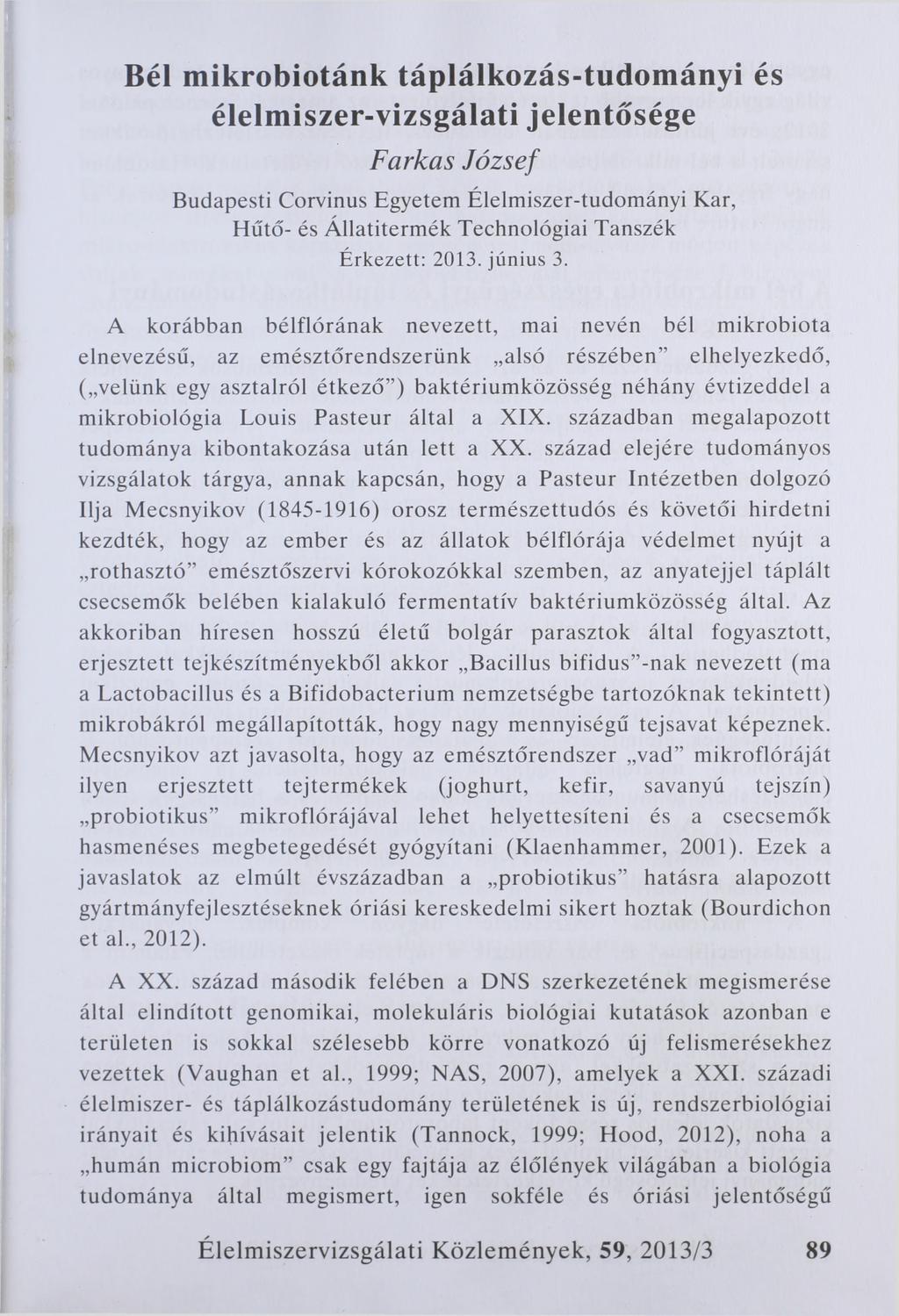 Bél mikrobiotánk táplálkozás-tudományi és élelmiszer-vizsgálati jelentősége Farkas József Budapesti Corvinus Egyetem Élelmiszer-tudományi Kar, Hűtő- és Allatitermék Technológiai Tanszék Érkezett: