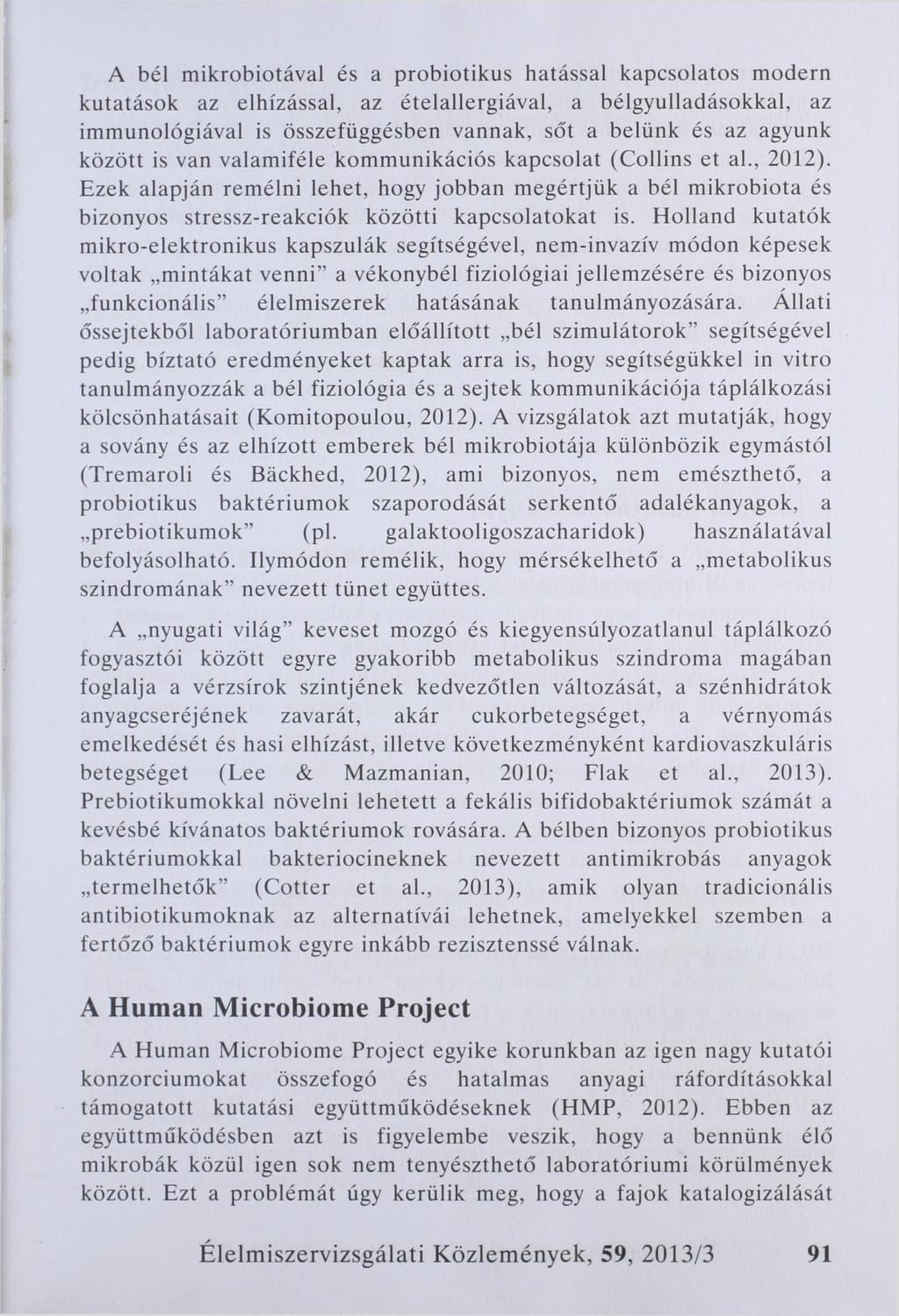 A bél mikrobiotával és a probiotikus hatással kapcsolatos modern kutatások az elhízással, az ételallergiával, a bélgyulladásokkal, az immunológiával is összefüggésben vannak, sőt a belünk és az