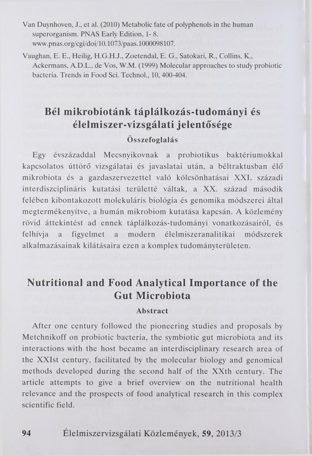 Van Duynhoven, J., et al. (2010) Metabolic fate of polyphenols in the human superorganism. PNAS Early Edition, 1-8. www.pnas.org/cgi/doi/10.1073/paas. 1000098107. Vaughan, E. E., Heilig, H.G.H.J., Zoetendal, E.