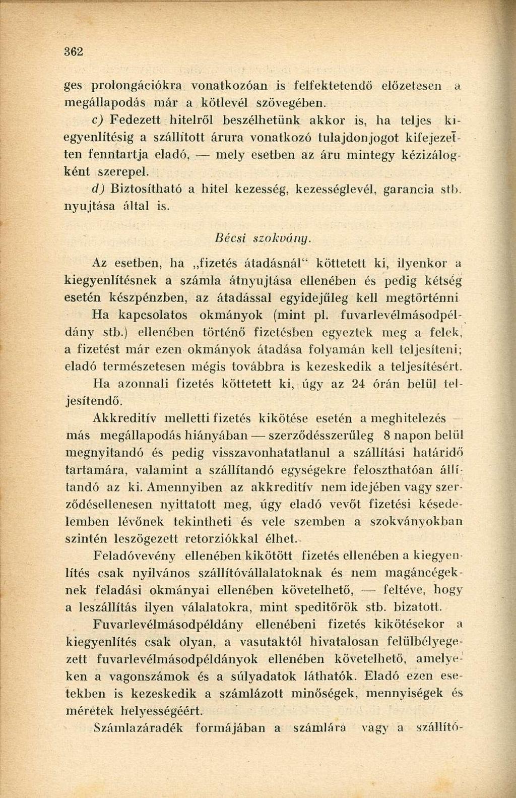 ges prolongációkra vonatkozóan is felfektetendő előzetesen a megállapodás már a kötlevél szövegében.
