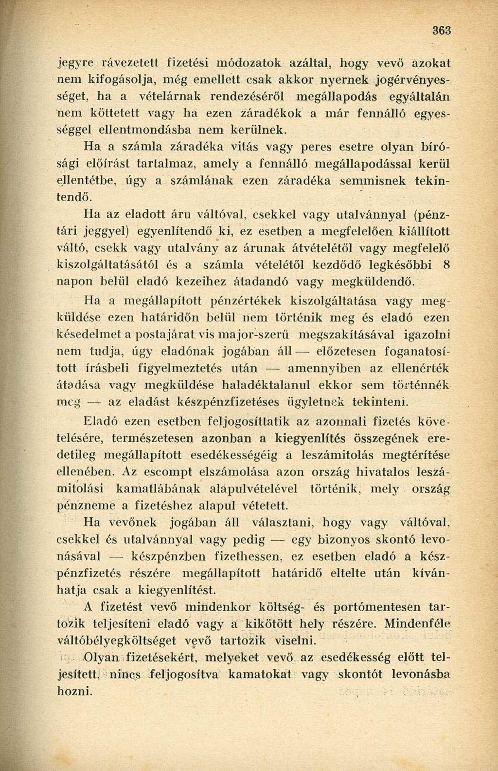 jegyre rávezetett fizetési módozatok azáltal, hogy vevő azokat nem kifogásolja, még emellett csak akkor nyernek jogérvényességet, ha a vételárnak rendezéséről megállapodás egyáltalán nem köttetett