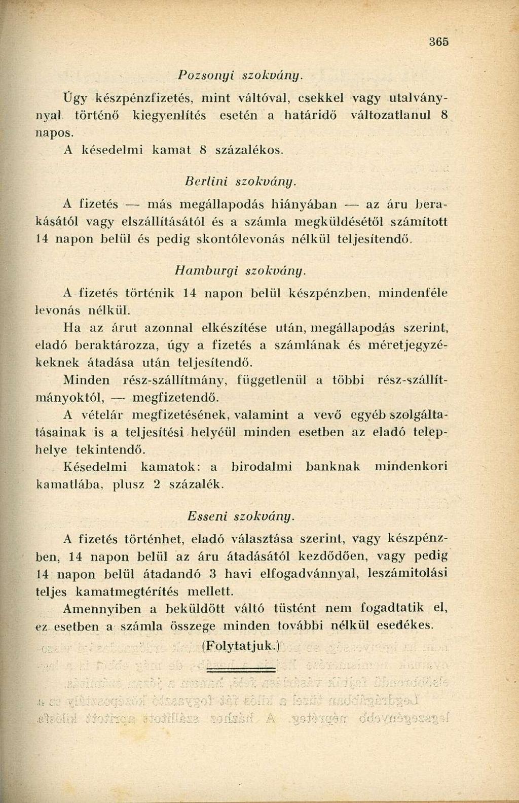 Pozsonyi szokvány. Ügy készpénzfizetés, mint váltóval, csekkel vagy utalványnyal történő kiegyenlítés esetén a határidő változatlanul 8 napos. A késedelmi kamat 8 százalékos. Berlini szokvány.
