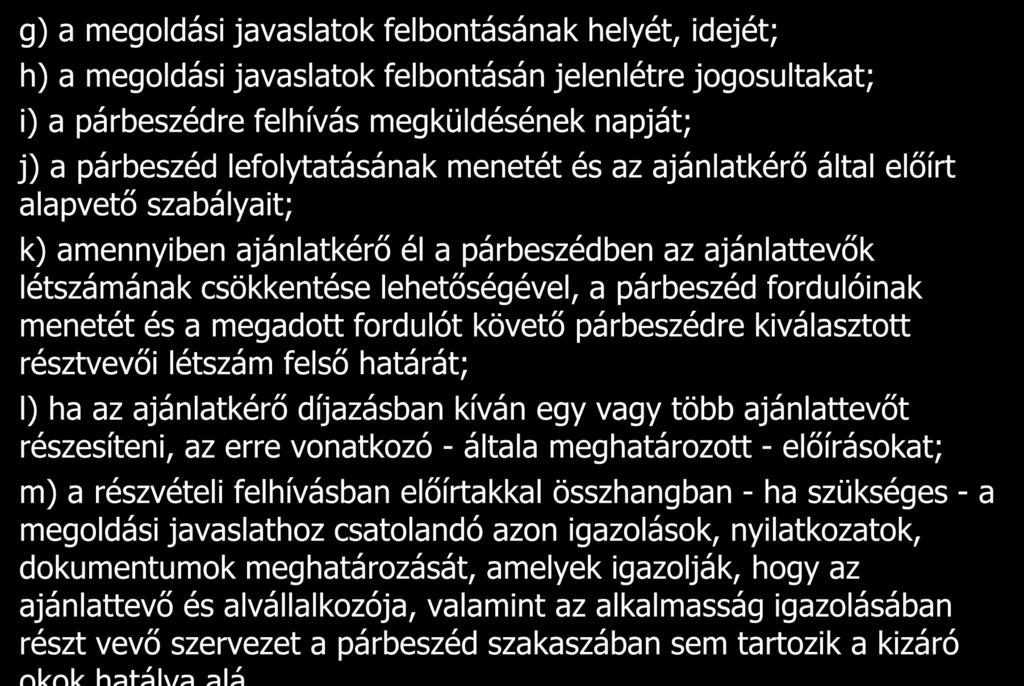 g) a megoldási javaslatok felbontásának helyét, idejét; h) a megoldási javaslatok felbontásán jelenlétre jogosultakat; i) a párbeszédre felhívás megküldésének napját; j) a párbeszéd lefolytatásának