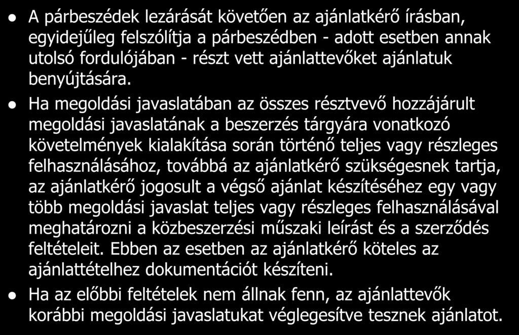 3. szakasz ajánlattétel A párbeszédek lezárását követően az ajánlatkérő írásban, egyidejűleg felszólítja a párbeszédben - adott esetben annak utolsó fordulójában - részt vett ajánlattevőket ajánlatuk