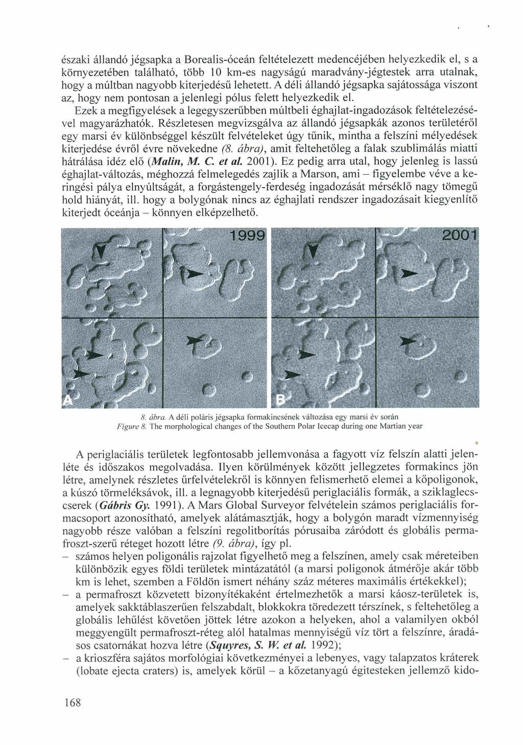 északi állandó jégsapka a Borealis-óceán feltételezett medencéjében helyezkedik el, s a környezetében található, több 10 km-es nagyságú maradvány-jégtestek arra utalnak, hogyamúltban nagyobb