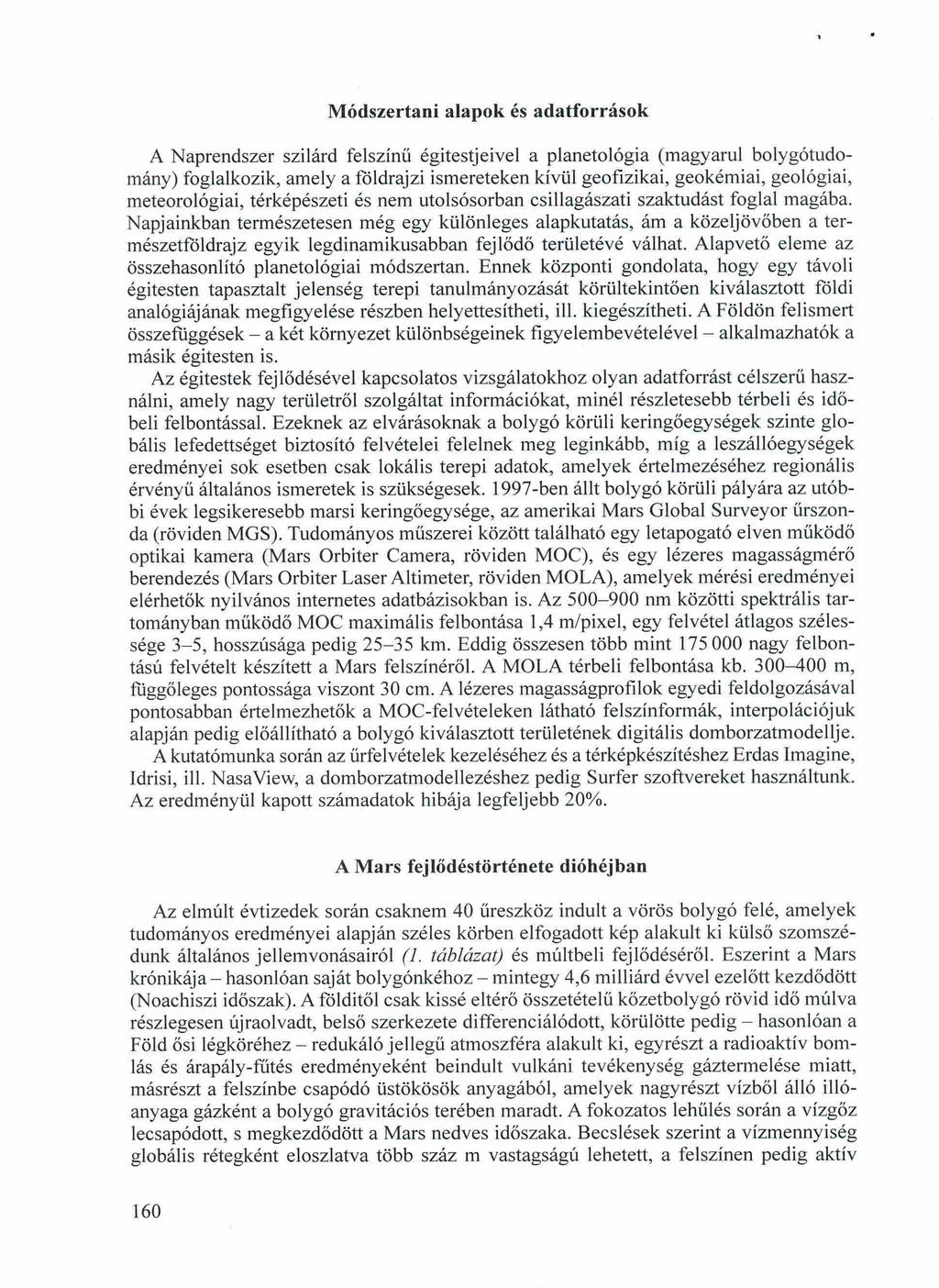 Módszertani alapok és adatforrások A Naprendszer szilárd felszínű égitest jeivel a planetológia (magyarul bolygótudomány) foglalkozik, amely a földrajzi ismereteken kívül geofizikai, geokémiai,