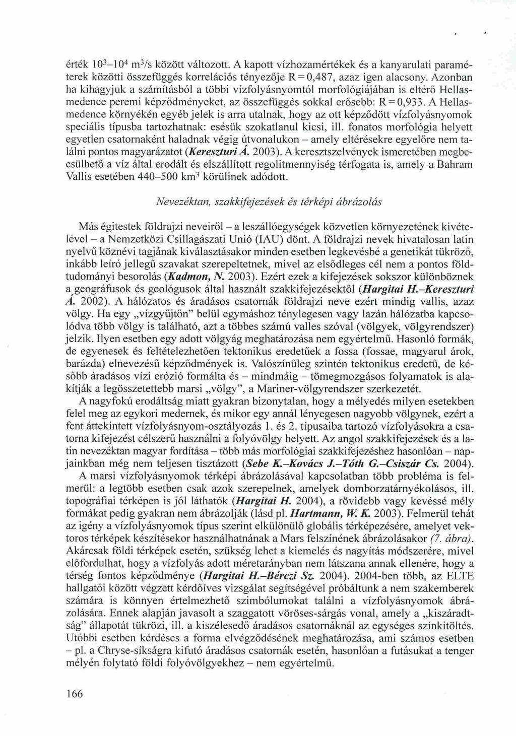 érték lo L 104 m 3 /s között változott. A kapott vízhozamértékek és a kanyarulati paraméterek közötti összefüggés korrelációs tényezője R = 0,487, azaz igen alacsony.