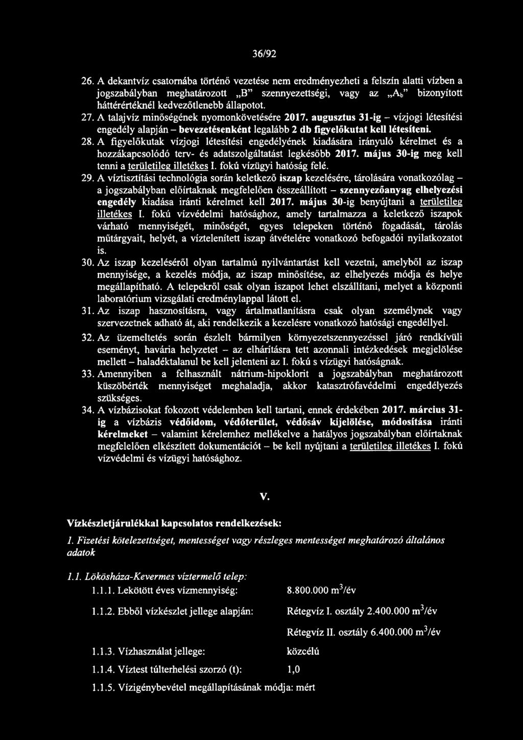 A talajvíz minőségének nyomonkövetésére 2017. augusztus 31-ig - vízjogi létesítési engedély alapján - bevezetésenként legalább 2 db figyelőkutat kell létesíteni. 28.