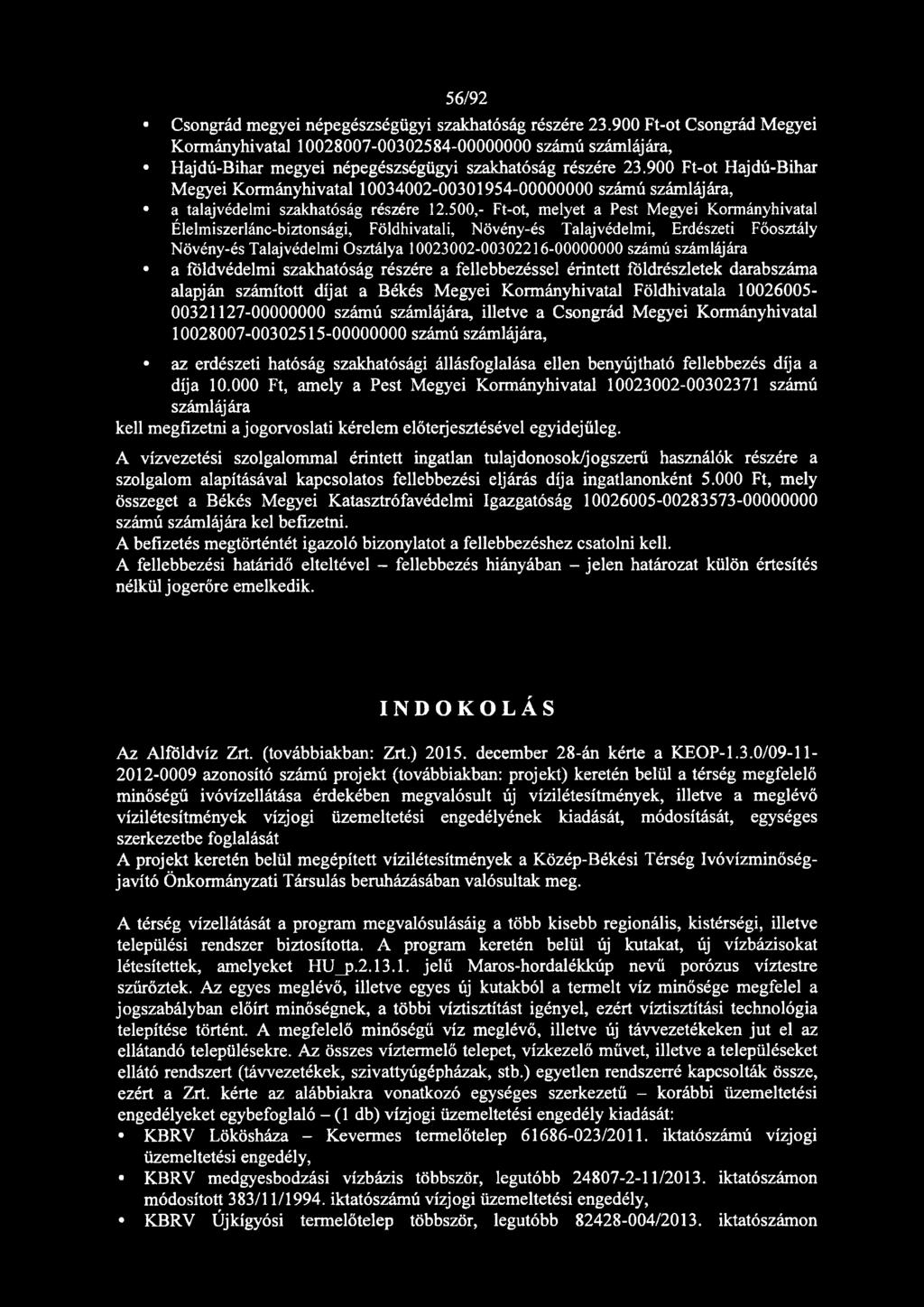 900 Ft-ot Hajdú-Bihar Megyei Kormányhivatal 10034002-00301954-00000000 számú számlájára, a talajvédelmi szakhatóság részére 12.