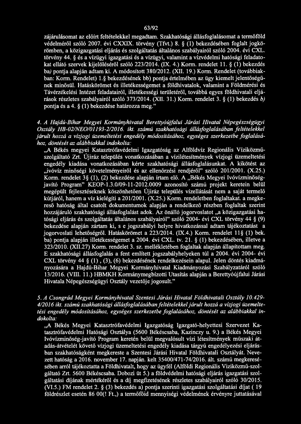 és a vízügyi igazgatási és a vízügyi, valamint a vízvédelmi hatósági feladatokat ellátó szervek kijelöléséről szóló 223/2014. (IX. 4.) Korm. rendelet 11. (1) bekezdés ba) pontja alapján adtam ki.