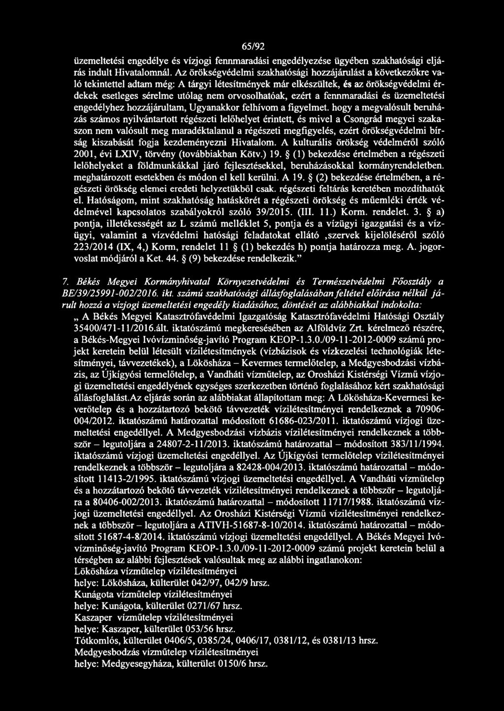 orvosolhatóak, ezért a fennmaradási és üzemeltetési engedélyhez hozzájárultam, Ugyanakkor felhívom a figyelmet, hogy a megvalósult beruházás számos nyilvántartott régészeti lelőhelyet érintett, és