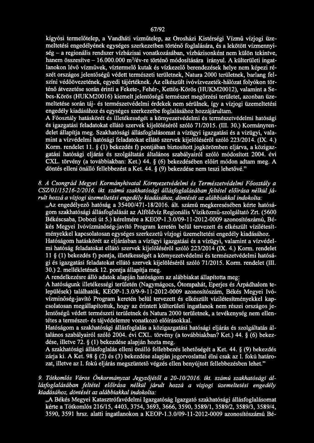 A külterületi ingatlanokon lévő vízművek, víztermelő kutak és vízkezelő berendezések helye nem képezi részét országos jelentőségű védett természeti területnek, Natura 2000 területnek, barlang