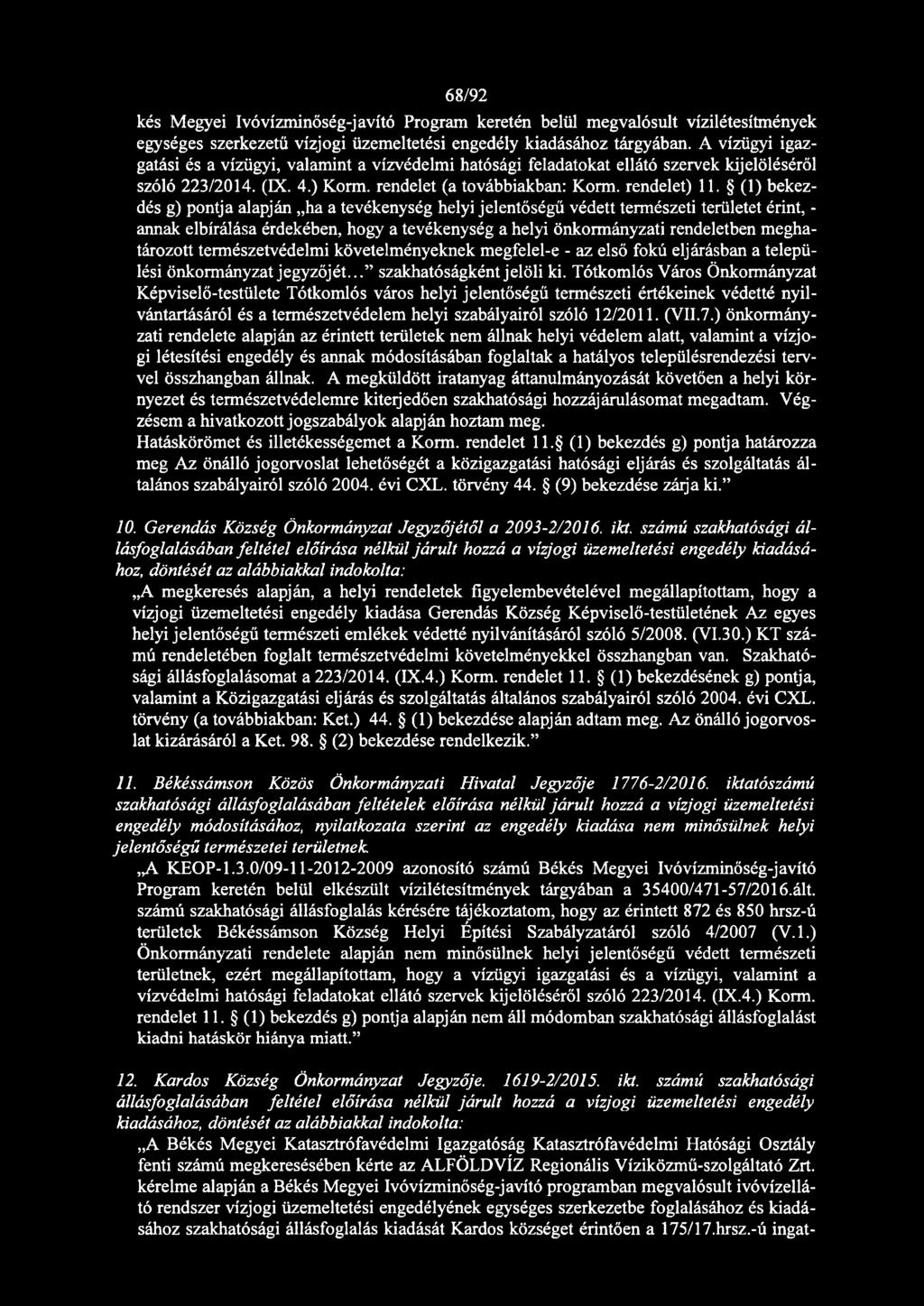 (1) bekezdés g) pontja alapján ha a tevékenység helyi jelentőségű védett természeti területet érint, - annak elbírálása érdekében, hogy a tevékenység a helyi önkormányzati rendeletben meghatározott