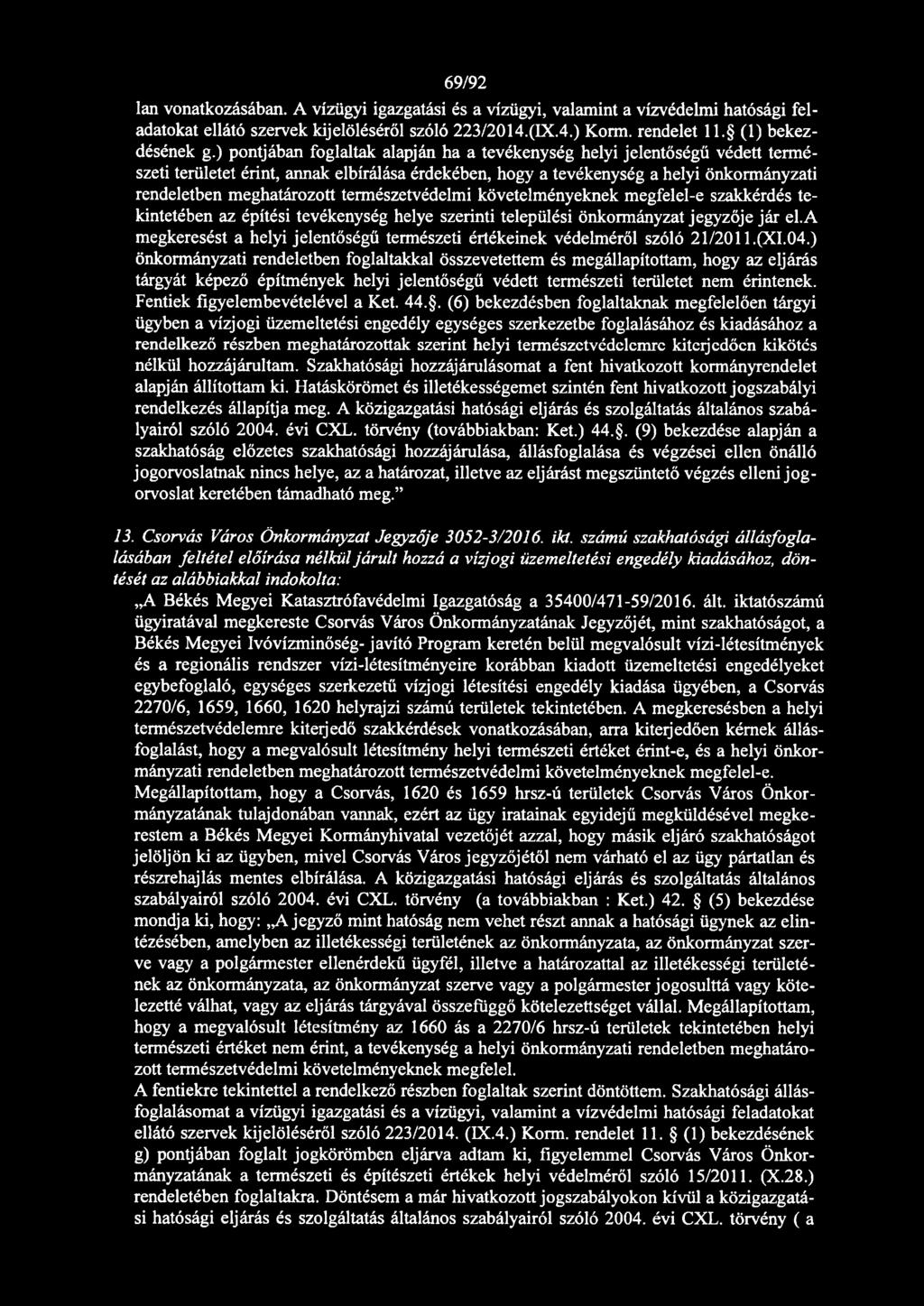 természetvédelmi követelményeknek megfelel-e szakkérdés tekintetében az építési tevékenység helye szerinti települési önkormányzat jegyzője jár el.