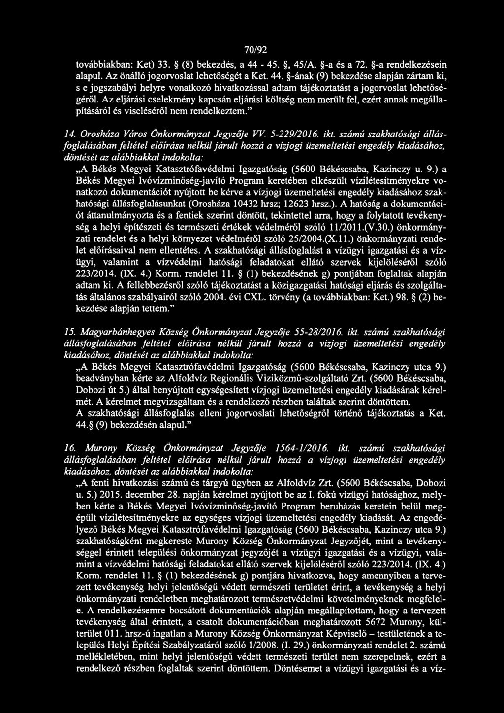 számú szakhatósági állásfoglalásában feltétel előírása nélkül járult hozzá a vízjogi üzemeltetési engedély kiadásához, döntését az alábbiakkal indokolta: A Békés Megyei Katasztrófavédelmi Igazgatóság