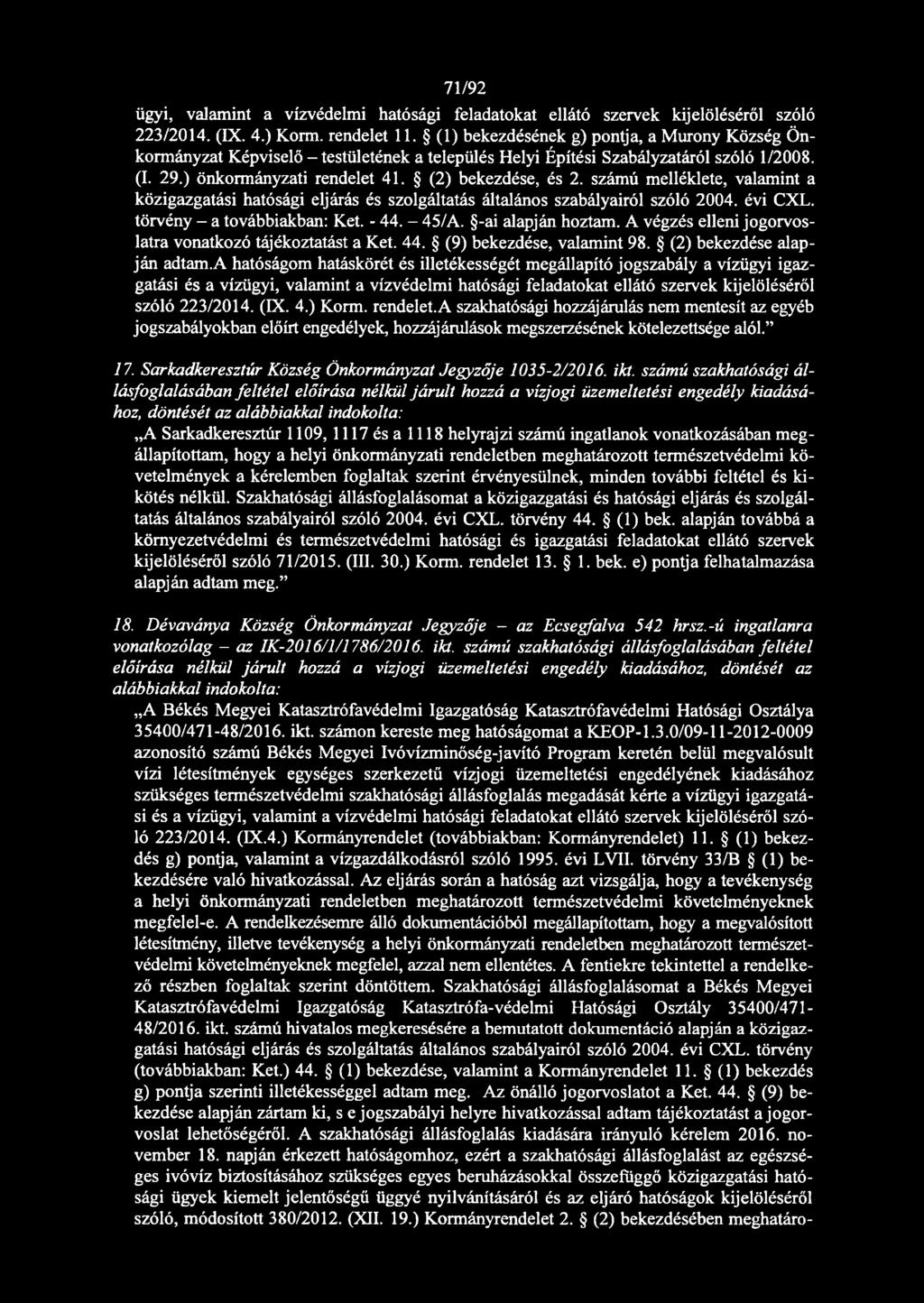 számú melléklete, valamint a közigazgatási hatósági eljárás és szolgáltatás általános szabályairól szóló 2004. évi CXL. törvény - a továbbiakban: Két. - 44. - 45/A. -ai alapján hoztam.