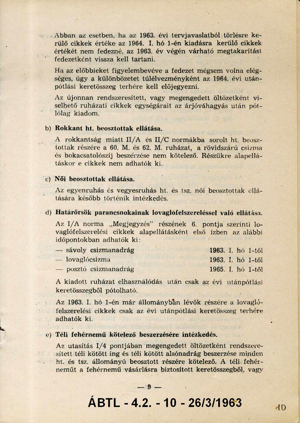 A bban az esetben, ha az 1963. évi tervjavaslatból törlésre ke rülő cikkek érték e az 1964. I. hó 1-én kiadásra kerülő cikkek érték ét nem fedezné, az 1963.