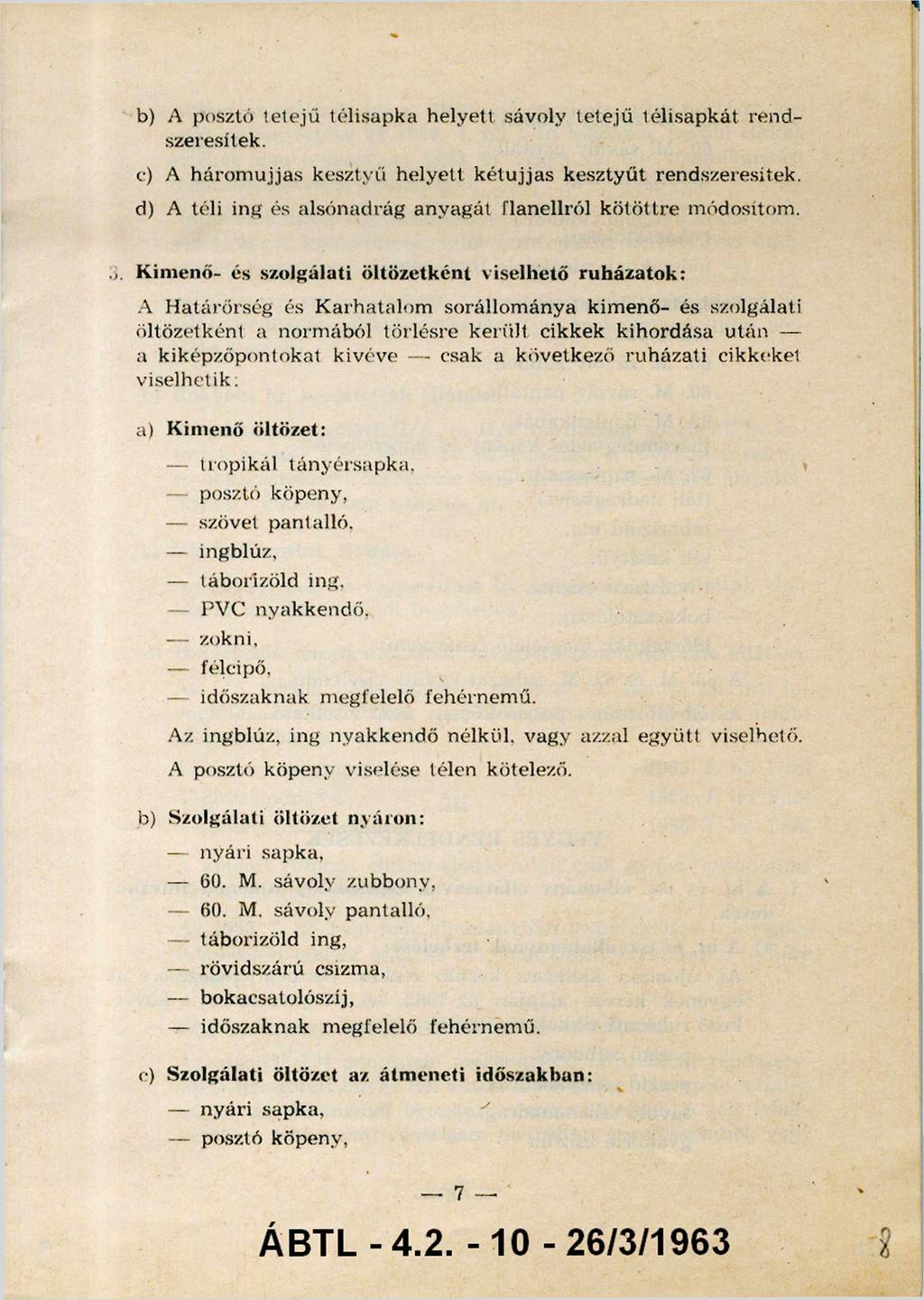 b) A posztó tetejű télisapka helyett sávoly tetejű télisapkát ren d szeresítek. c) A h áro m u jjas kesztyű helyett k é tu jja s kesztyűt rendszeresítek.