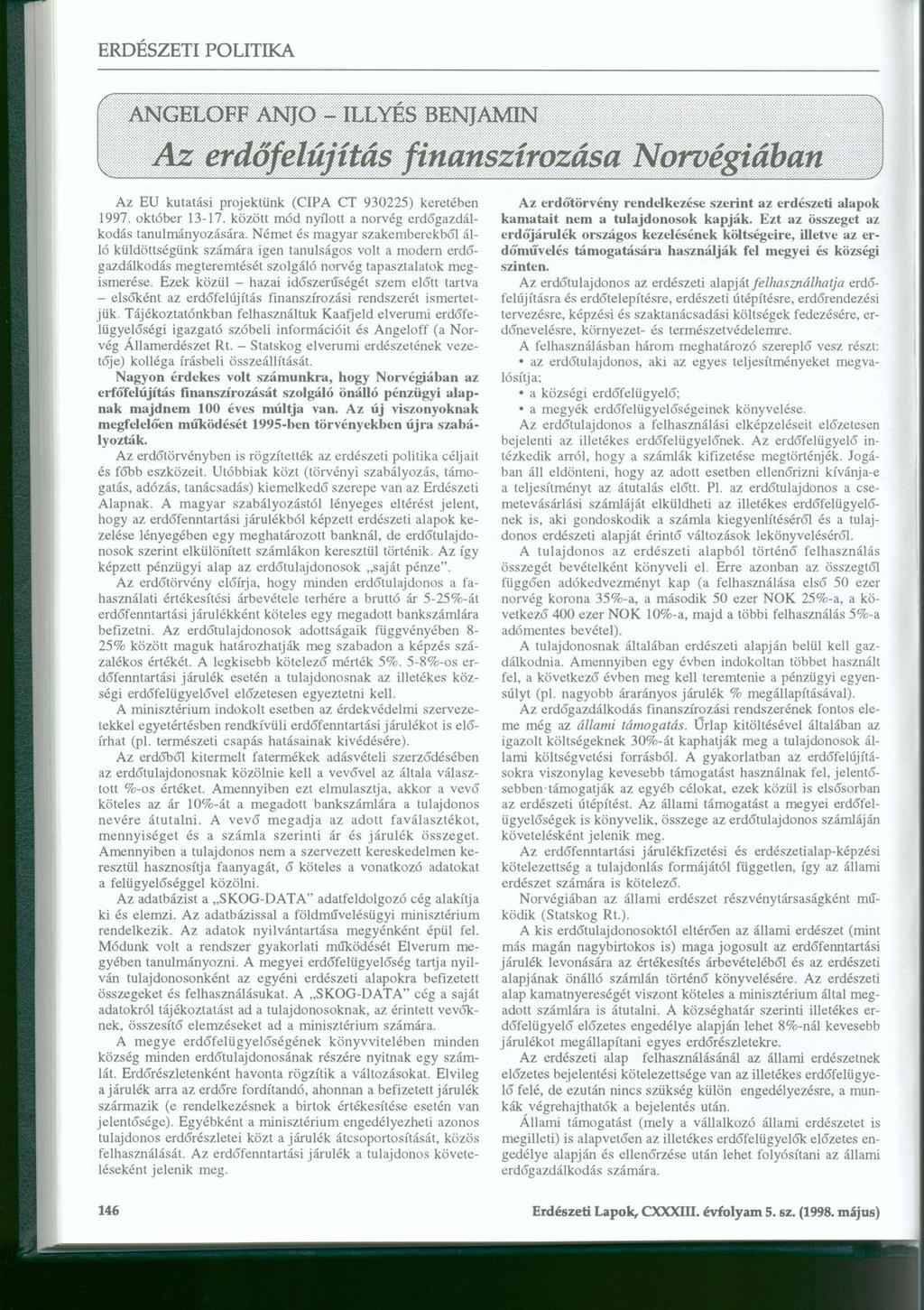 ANGELOFF ANJO - ILLYÉS BENJÁMIN Az erdőfelújítás finanszírozása Norvégiában Az EU kutatási projektünk (CIPA CT 930225) keretében 1997. október 13-17.
