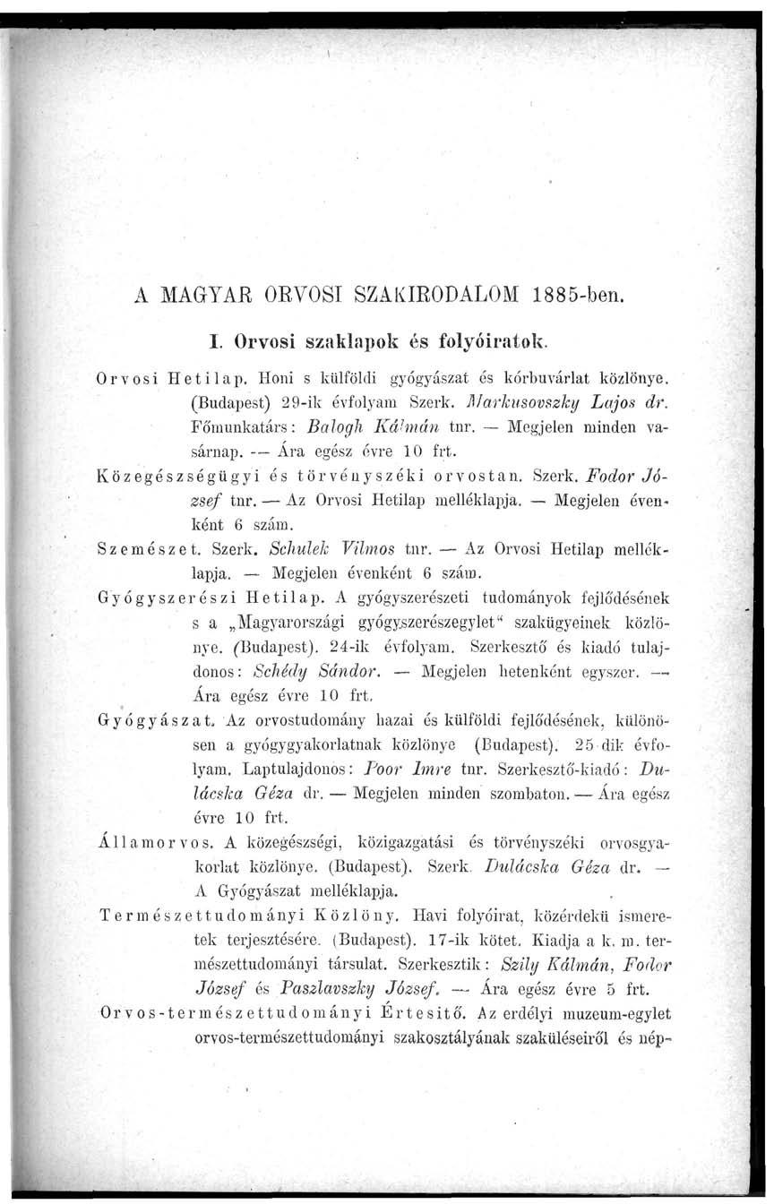 A MAGTAR ORVOSI SZAKIRODALOM 1885-ben. I. Orvosi szaklapok és folyóiratok. Orvosi Hetilap. Honi s külföldi gyógyászat és kórbuvárlat közlönye. (Budapest) 29-ik évfolyam Szerk. Markusovszky Lajos dr.