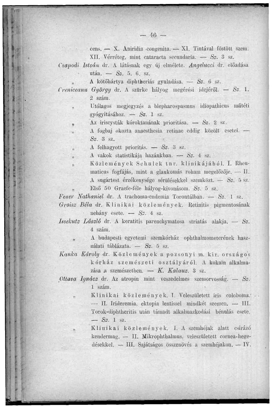 46 ~ cens. X. Aniridia congenita. XI, Tintával föstött szem. XII. Vérréteg, mint cataracta seeundaria. Sz. 3 sz. Csapodi István dr. A látásnak egy új elmélete. Angelucci dr. előadása után. Sz. 5. 6.