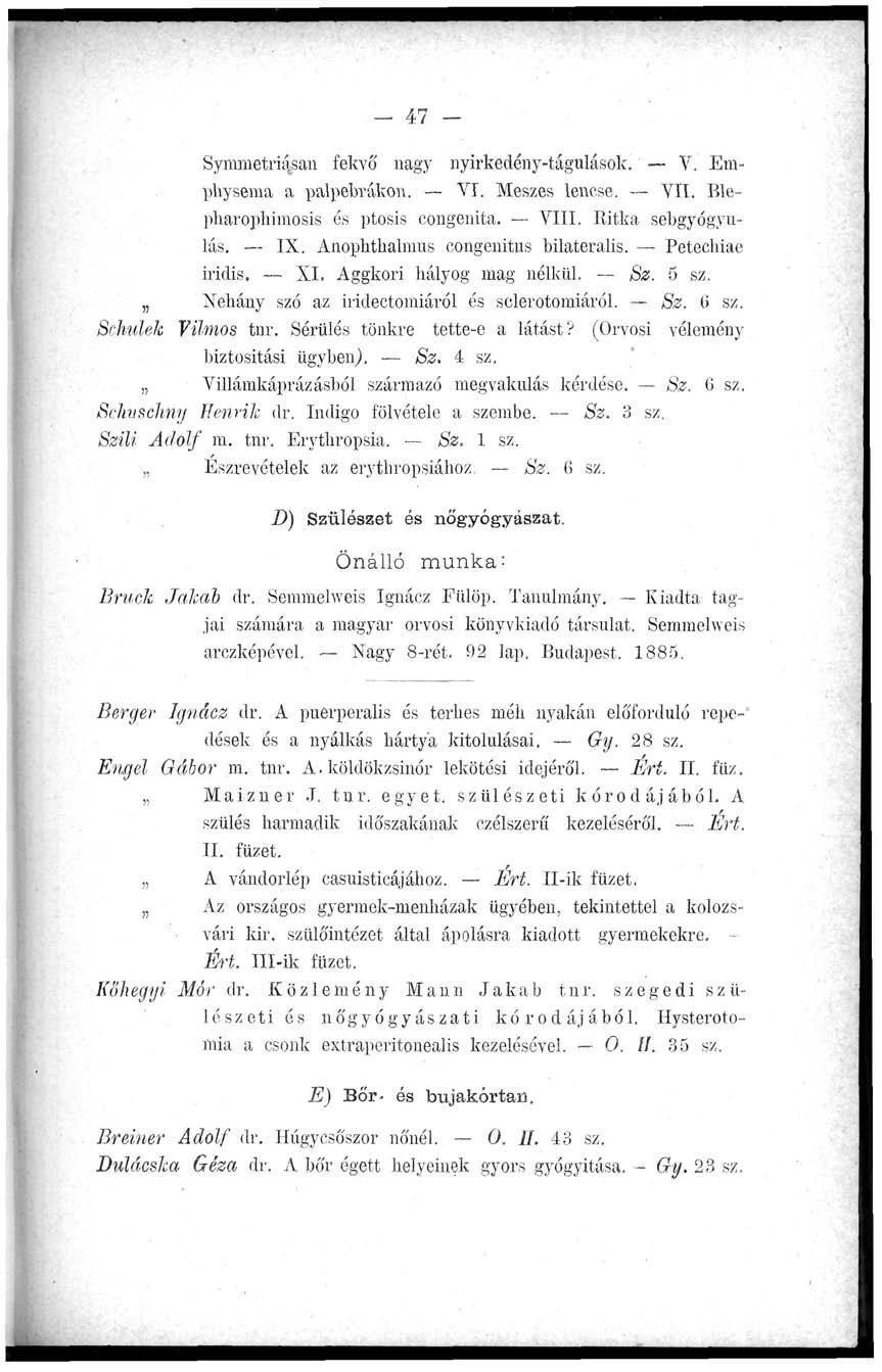 - 47 - Symmetri4san fekvő nagy nyirkedény-tágulások. V. Emphysema a palpebrákon. VI. Meszes lenese. VII. Blepharophimosis és ptosis congenita. VIII. Ritka sebgyógyulás. IX.