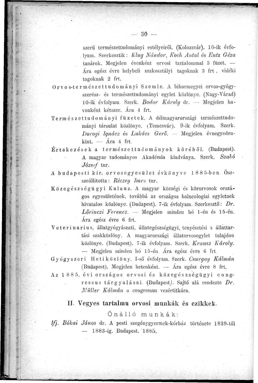 30 szerű természettudományi estélyeiról. (Kolozsvár). 10-ik évfo-. lyani. Szerkesztik: Klug Nándor, Koch Antal és Entz Géza tanárok. Megjelen évenként orvosi tartalommal 3 füzet.