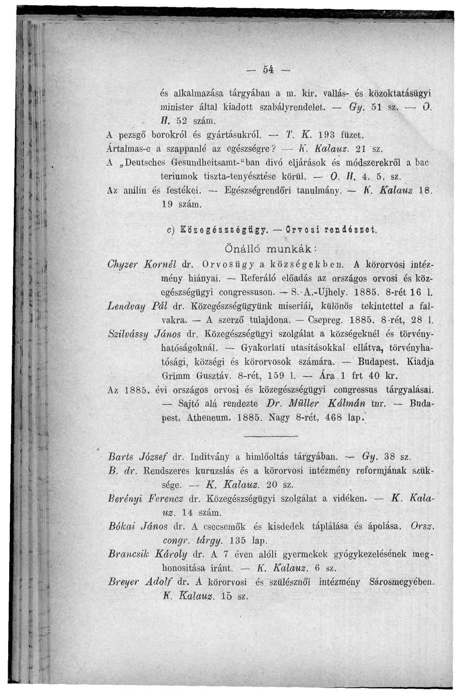 - 54 - és alkalmazása tárgyában a ni. kir. vallás- és közoktatásügyi minister által kiadott szabályrendelet. Gy. 51 sz. 0., H. 52 szám, A pezsgő borokról és gyártásukról. í'. K. 193 füzet.