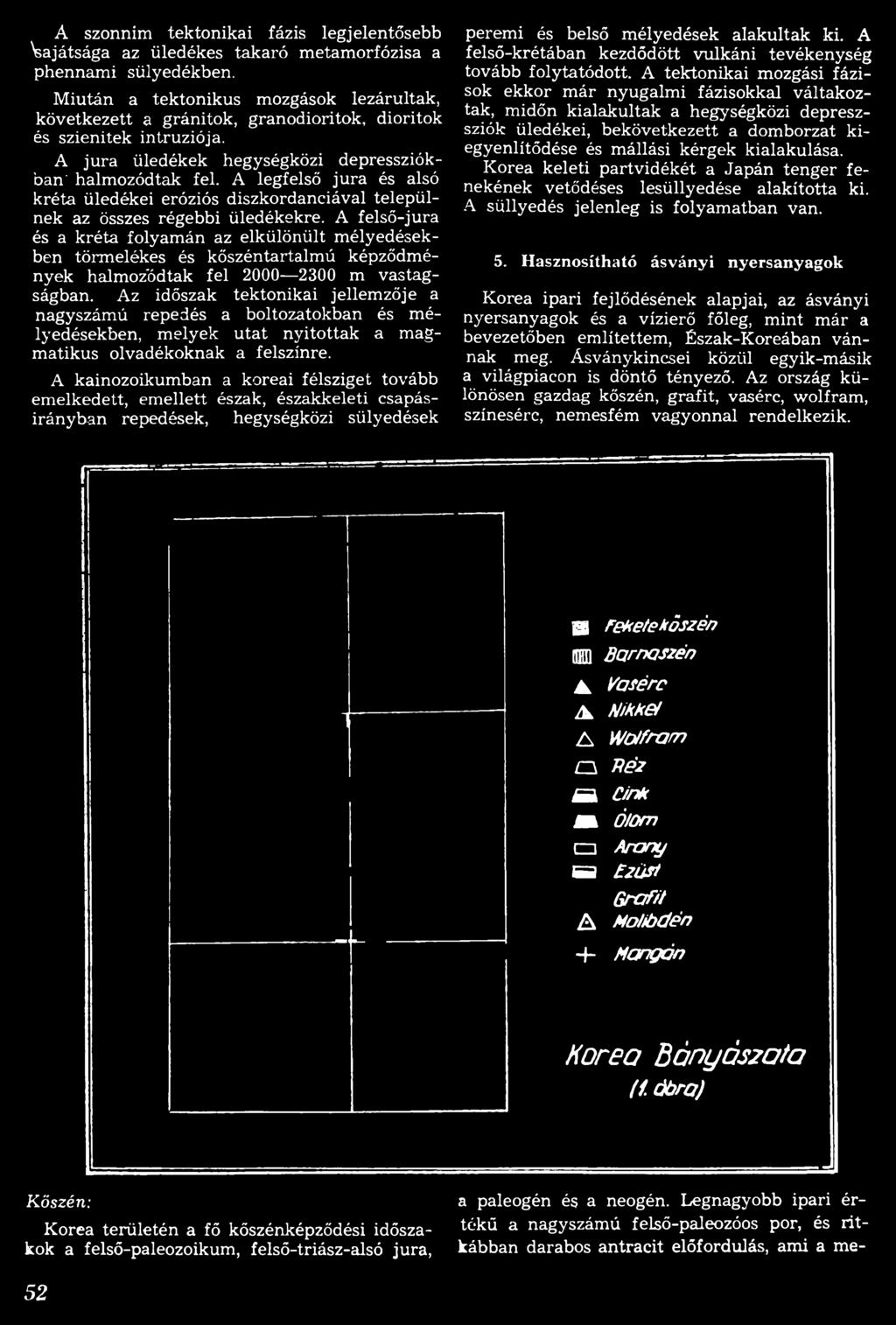 Az időszak tektonikai jellemzője a nagyszámú repedés a boltozatokban és mélyedésekben, melyek utat nyitottak a magmatikus olvadékoknak a felszínre.