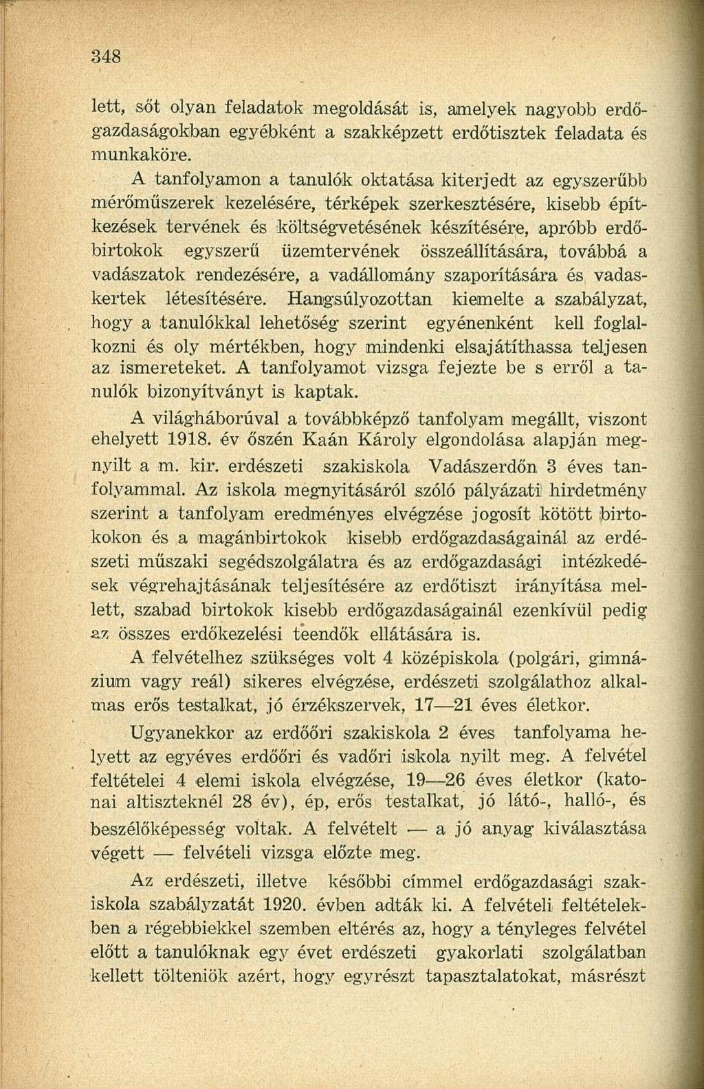 lett, sőt olyan feladatok megoldását is, amelyek nagyobb erdőgazdaságokban egyébként a szakképzett erdőtisztek feladata és munkaköre.