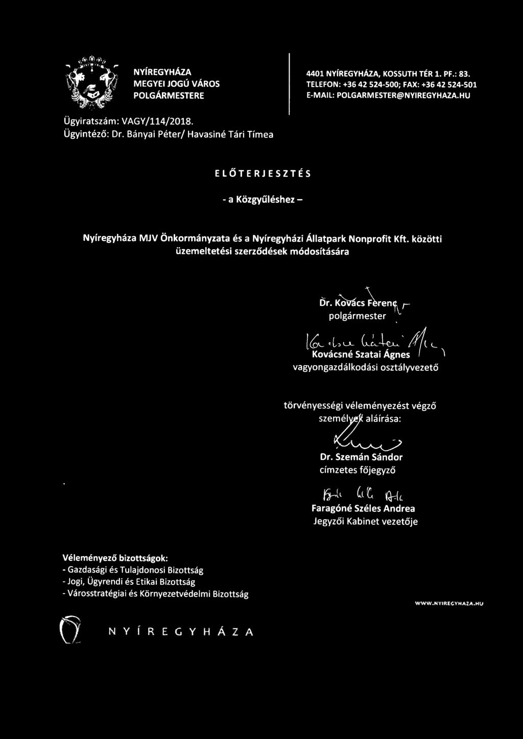 NYÍREGYHÁZA MEGYEI JOGÚ VÁROS POLGÁRMESTERE 4401 NYÍREGYHÁZA, KOSSUTH TÉR 1. PF.: 83. TELEFON: +36 42 524-500; FAX: +36 42 524-501 E-MAIL: POLGARMESTER@NYIREGYHAZA.HU Ügyiratszám: VAGY/114/2018.