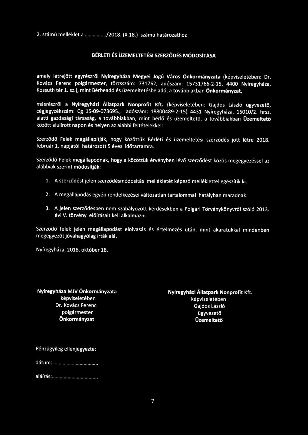 2. számú melléklet a..../2018. (X.18.) számú határozathoz BÉRLETI ÉS ÜZEMELTETÉSI SZERZŐDÉS MÓDOSÍTÁSA amely létrejött egyrészről Nyíregyháza Megyei Jogú Város Önkormányzata (képviseletében: Dr.