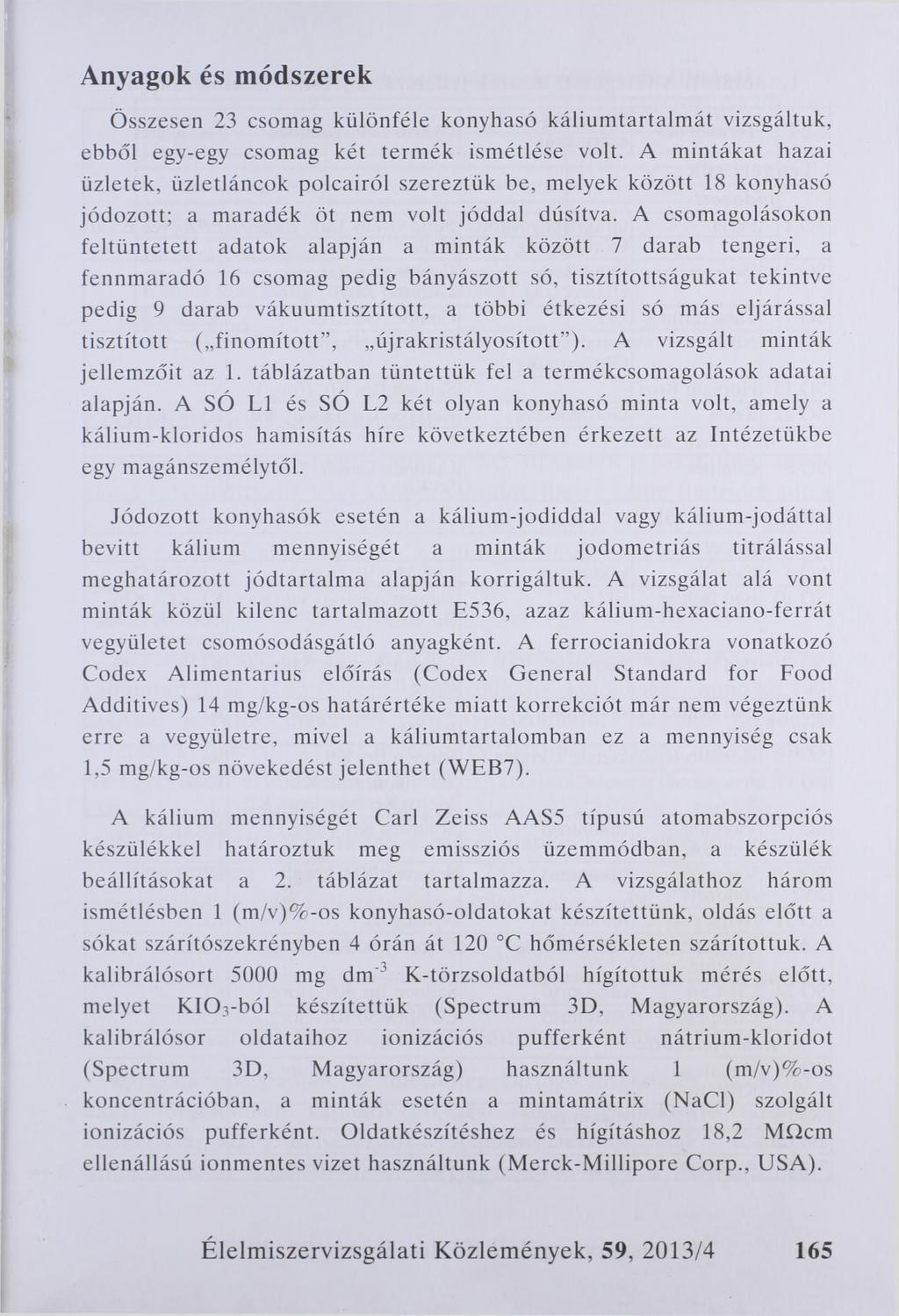 Anyagok és módszerek Összesen 23 csomag különféle konyhasó káliumtartalmát vizsgáltuk, ebből egy-egy csomag két termék ismétlése volt.