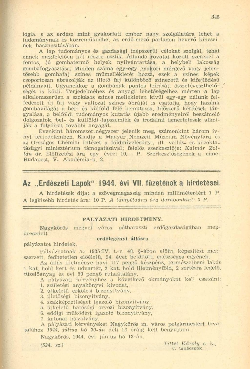 lógia. s az erdész mint gyakorlati ember nagy szolgálatára lehet a tudománynak és közreműködhet az erdő-mező parlagon heverő kincseinek hasznosításában.