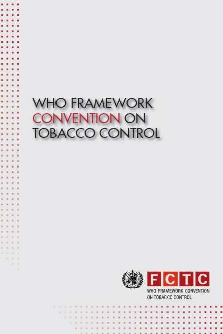WHO FCTC WHO Framework ConventiononTobacco Control(Dohányzás-ellenőrzési Keretegyezmény) Bizonyítékokon alapuló szerződés, amely megerősíti a minden embert megillető legmagasabb egészségi állapothoz