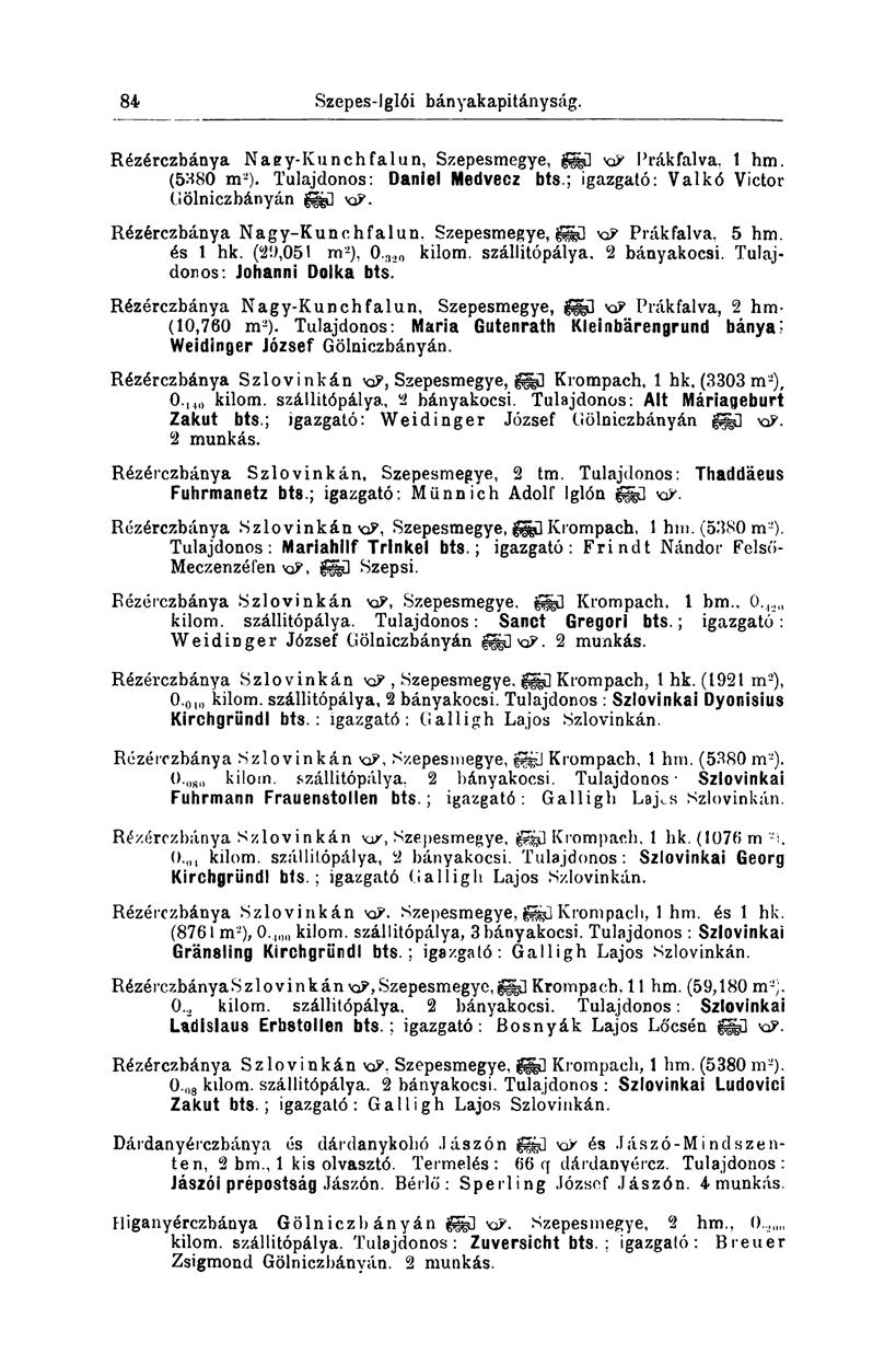 84 Szepes-íglói bányakapitányság. Rézérczbánya Naey-Kunch falun, Szepesmegye, g&p va? Prákfalva, 1 hm. (5380 m 2 ). Tulajdonos: Daniel Medvecz bts.